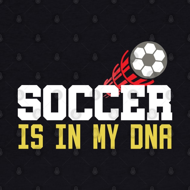 Soccer Is In My DNA by NAYAZstore
